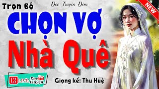 Đọc truyện đêm khuya ngủ ngon: CHON VỢ NHÀ QUÊ - Kể chuyện tâm sự có thật 2026 | MC Thu Huệ
