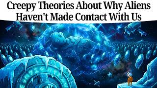 10 Creepy Theories About Why Aliens Haven't Made Contact With Us