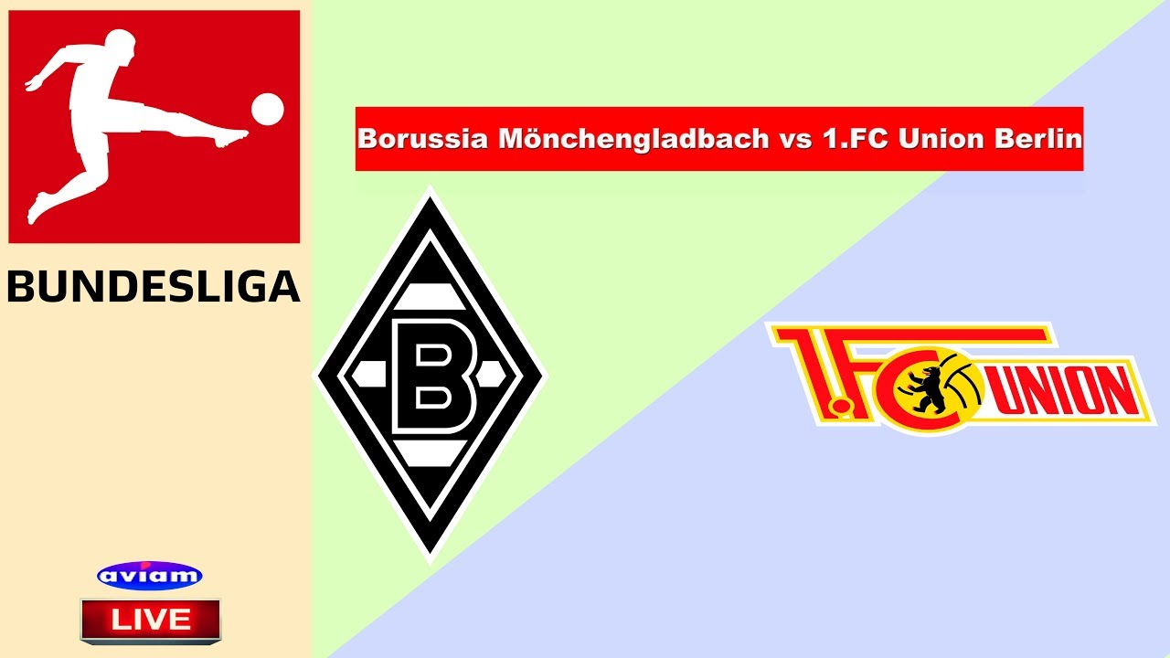 🔴 Borussia Mönchengladbach VS 1.FC Union Berlin LIVE BUNDESLIGA GERMANY ...