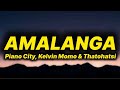 Piano City, Kelvin Momo & Thatohatsi - Amalanga (lyrics) ft. Major League Djz, Tracy & PYY Log Drum.