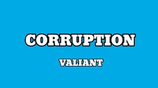 VALIANT - CORRUPTION  ( LYRICS )