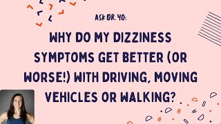 Ask Dr. Yo: why does my dizziness get better (OR worse) in a vehicle or when moving?