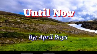 Until now🎵 April Boys🎵🎵