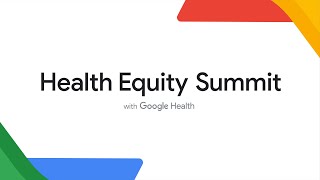 Health Equity Summit with Google Health 2022 - Livestream