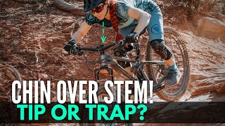 Questioning MTB Credos - Is "Chin over Stem" actually TRUE??