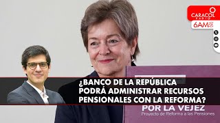 ¿Banco de la República podrá administrar recursos pensionales con la reforma?