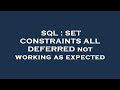 SQL : SET CONSTRAINTS ALL DEFERRED not working as expected