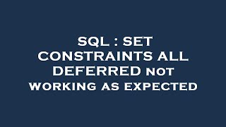 SQL : SET CONSTRAINTS ALL DEFERRED not working as expected