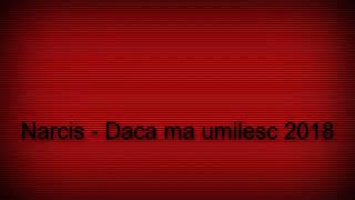 Narcis - daca ma umilesc 2018