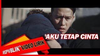 Download Repvblik - Aku Tetap Cinta  (Official Lyric Video) mp3