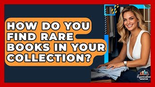 How Do You Find Rare Books In Your Collection? - Your Organization Mentor
