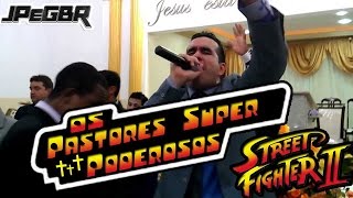 OS PASTORES SUPER PODEROSOS - STREET FIGHTER