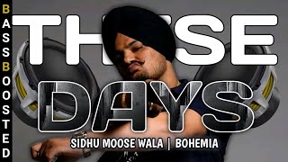 These Days (BASS BOOSTED) | Pichhe Pichhe Turdi A Fame Ajj Kal | Sidhu Moose Wala | Bohemia