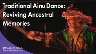 Traditional Ainu Dance: Reviving Ancestral Memories 【EN/ES/FR/HU/ID/RU/TH/TR/VN/簡中/繁中/JP】