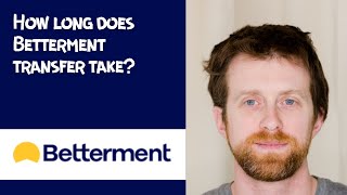 How long does Betterment transfer take