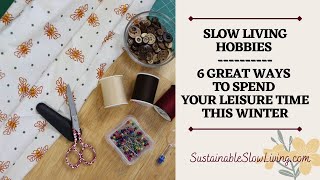6 Slow Living Hobbies To Engage In This Winter [Step Away From The Busyness And RELAX]