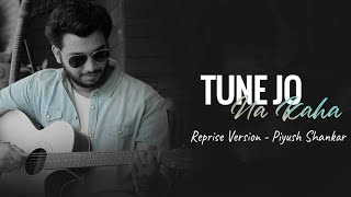 Reprise Version ~Tune Jo Na Kaha Song Lyrics | Piyush Shankar | New Reprise Version 2020