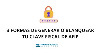 Como generar o blanquear tu clave fiscal de AFIP | Fernández Riga & Asociados