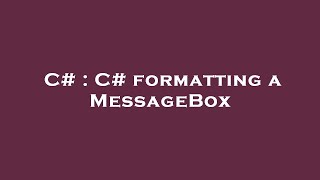 C# : C# formatting a MessageBox