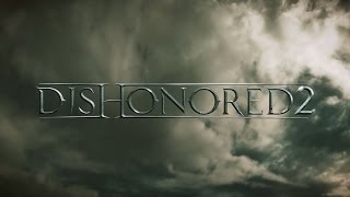 Dishonored 2（ディスオナード2）アナウンストレーラー