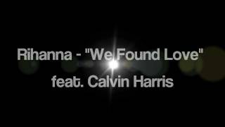 Rihanna feat. Calvin Harris - "We Found Love" - Lyrics