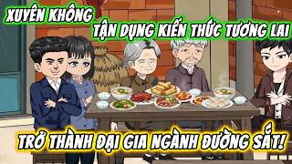 Xuyên Không Tận Dụng Kiến Thức Tương Lai, Trở Thành Đại Gia Ngành Đường Sắt! | 191VietSub