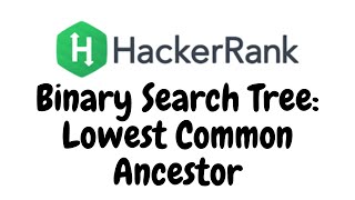 Binary Search Tree : Lowest Common Ancestor | HackerRank