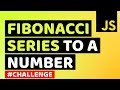 Generate Fibonacci Sequence Up to a Certain Number in JavaScript | Learn JavaScript & Algorithms
