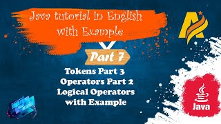 Java Tutorial |Part 7|Tokens Part3| Operators Part2 |Logical operators with Example
