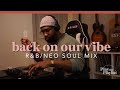 R&B/ Neo Soul Mix - Back on Our Vibe | Play this Playlist Ep.8