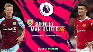 [SOI KÈO BÓNG ĐÁ] Burnley vs MU (3h00 ngày 9/2) trực tiếp K+SPORTS 1. Vòng 24 Ngoại hạng Anh