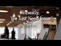 Honestly, We Just Need Jesus  -Terrian  ( Lyric Video )
