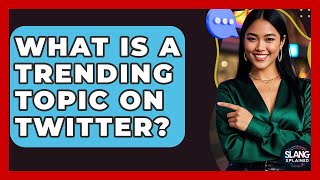 What Is A Trending Topic On Twitter? - SlangXplained