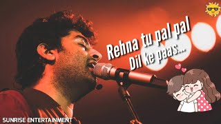 Rehna Tu Pal Pal Dil Ke Paas WhatsApp status | Arijit Singh | Lyrics | O likhdi Tere naal Zindagi