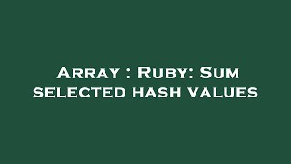 Array : Ruby: Sum selected hash values