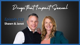 Ep. 532 Drugs that Impact Sexual Function with Shawn \u0026 Janet