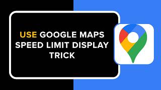 How to Use Google Maps Speed Limit Display Trick