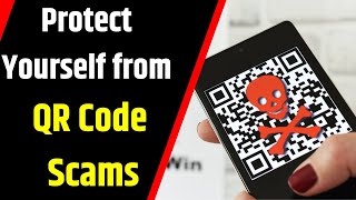 Protect Yourself from QR Code Scams: How Scammers Use QR Codes to Steal Your Money