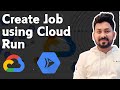 Create and schedule Job Using Google Cloud Run | Cloud Run Service