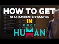 Once Human: How To Get Attatchments & Scopes!