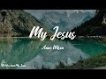 Anne Wilson - My Jesus (Lyrics) | Let me tell you 'bout my Jesus