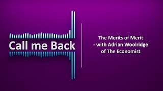 Call Me Back # 35 | The Merits of Merit - with Adrian Wooldridge of The Economist