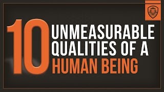 10 Unmeasurable Qualities of a Human Being