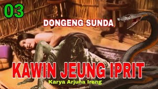 DONGENG SUNDA KAWIN JEUNG IPRIT BAGIAN 03