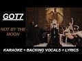 GOT7 'NOT BY THE MOON' Official Karaoke With Backing Vocals +Lyrics