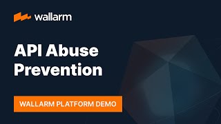 Wallarm Platform Demo: API Abuse Prevention