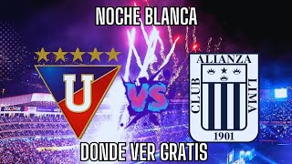 Cuando y donde ver la NOCHE BLANCA GRATIS | LDU vs ALIANZA LIMA |