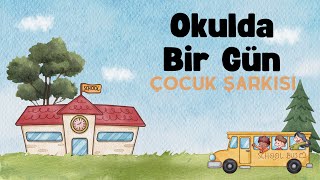 OKULDA BİR GÜN - ÇOCUK ŞARKISI