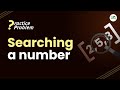 Searching a number | School Practice Problem | GeeksforGeeks