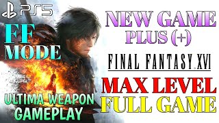 FINAL FANTASY 16 New Game Plus Gameplay Part 1| FF16 Max Level | FF16 Ultima Weapon | FF16 Combo Mad